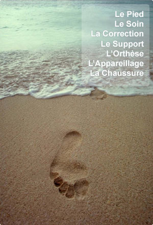 Le Pied, le Soin, la Correction, le Support, l’Orthèse, l’Appareillage, la Chaussure